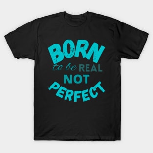 Born to be real not perfect - Trending T-Shirt